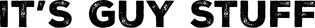 Text 'IT'S GUY STUFF' in black on a white background